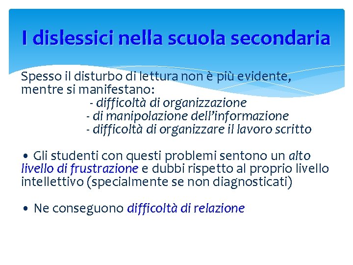 I dislessici nella scuola secondaria Spesso il disturbo di lettura non è più evidente,