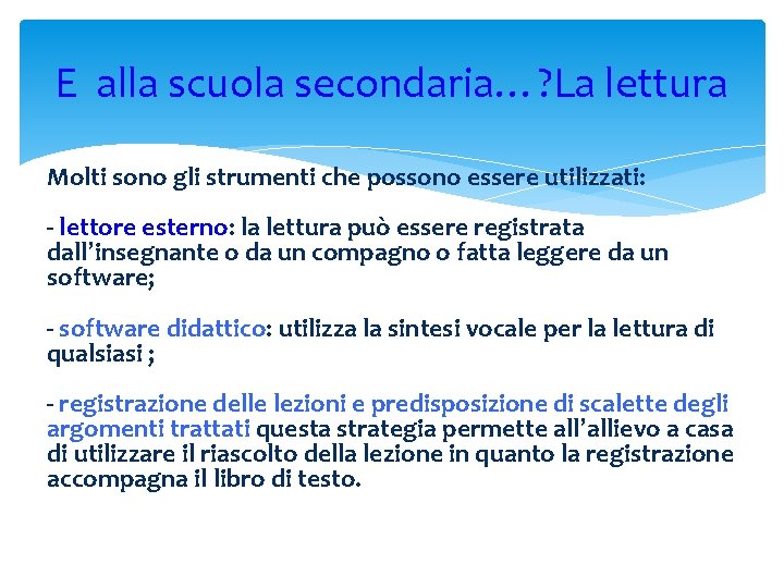 E alla scuola secondaria…? La lettura Molti sono gli strumenti che possono essere utilizzati: