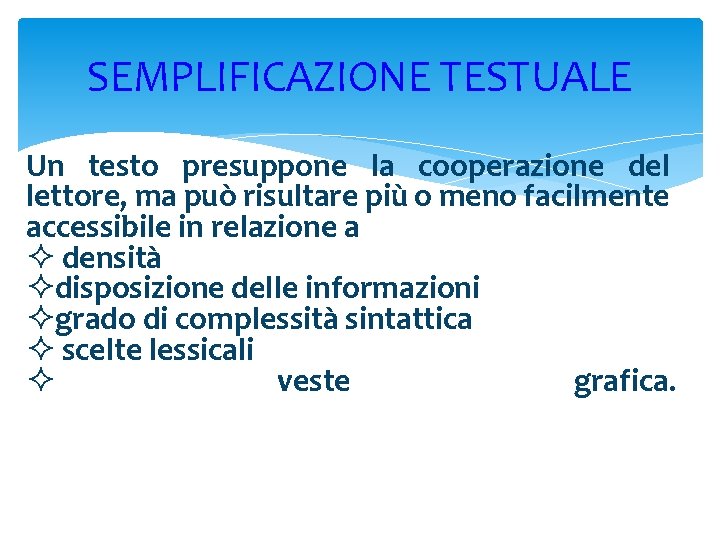 SEMPLIFICAZIONE TESTUALE Un testo presuppone la cooperazione del lettore, ma può risultare più o