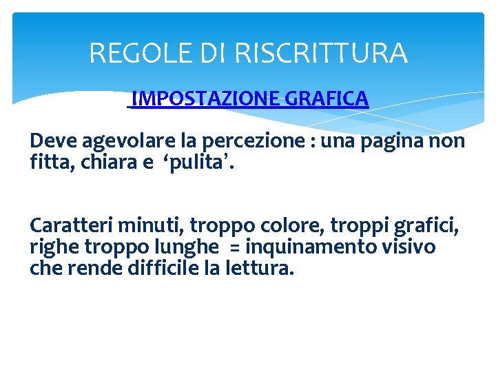 REGOLE DI RISCRITTURA IMPOSTAZIONE GRAFICA Deve agevolare la percezione : una pagina non fitta,