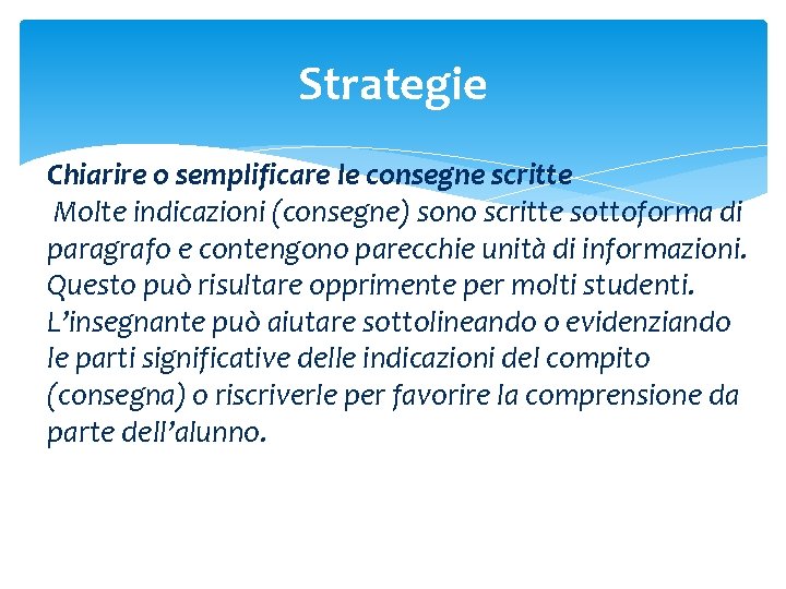 Strategie Chiarire o semplificare le consegne scritte Molte indicazioni (consegne) sono scritte sottoforma di