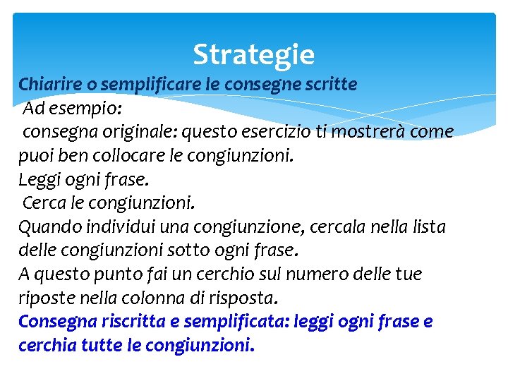 Strategie Chiarire o semplificare le consegne scritte Ad esempio: consegna originale: questo esercizio ti