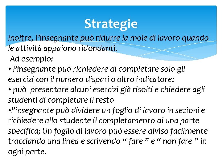 Strategie Inoltre, l’insegnante può ridurre la mole di lavoro quando le attività appaiono ridondanti.