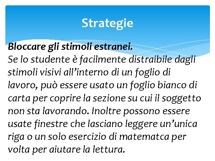 Strategie Bloccare gli stimoli estranei. Se lo studente è facilmente distraibile dagli stimoli visivi