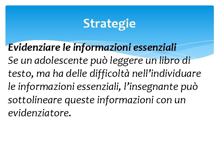 Strategie Evidenziare le informazioni essenziali Se un adolescente può leggere un libro di testo,