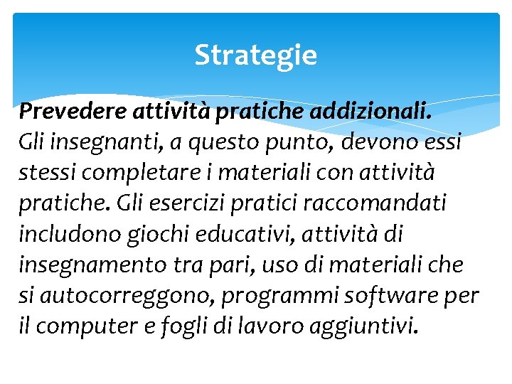 Strategie Prevedere attività pratiche addizionali. Gli insegnanti, a questo punto, devono essi stessi completare