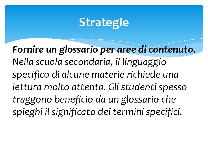 Strategie Fornire un glossario per aree di contenuto. Nella scuola secondaria, il linguaggio specifico