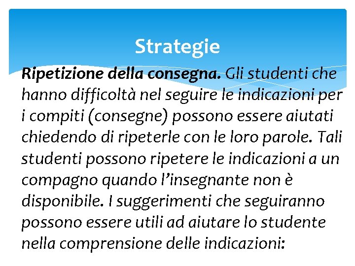 Strategie Ripetizione della consegna. Gli studenti che hanno difficoltà nel seguire le indicazioni per