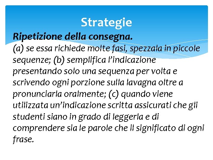 Strategie Ripetizione della consegna. (a) se essa richiede molte fasi, spezzala in piccole sequenze;