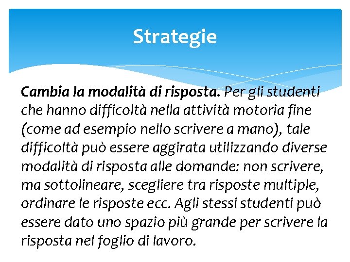 Strategie Cambia la modalità di risposta. Per gli studenti che hanno difficoltà nella attività