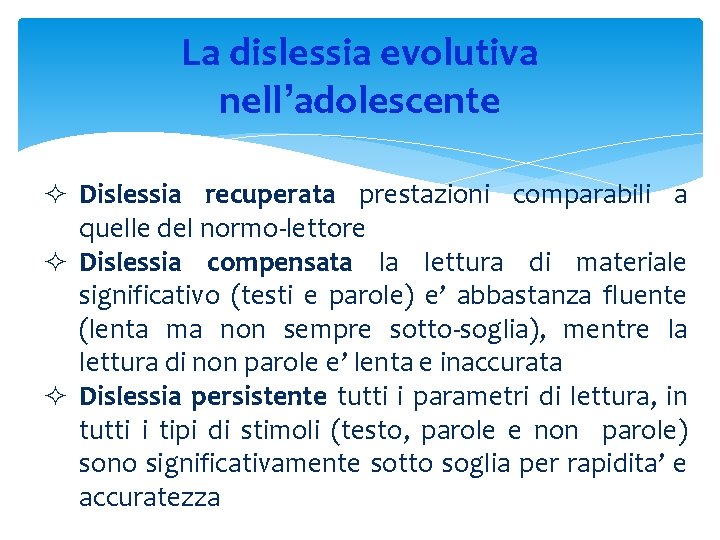 La dislessia evolutiva nell’adolescente ² Dislessia recuperata prestazioni comparabili a quelle del normo-lettore ²