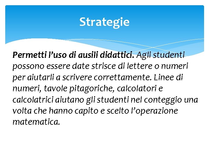 Strategie Permetti l’uso di ausili didattici. Agli studenti possono essere date strisce di lettere