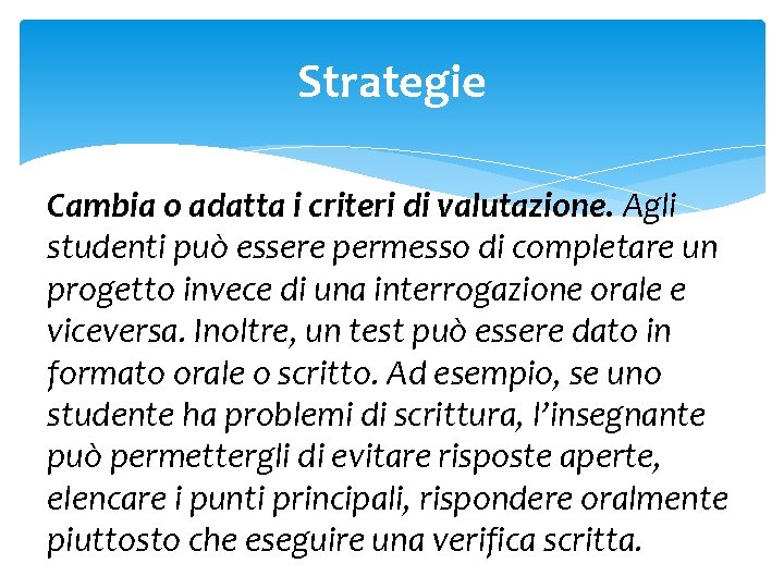 Strategie Cambia o adatta i criteri di valutazione. Agli studenti può essere permesso di