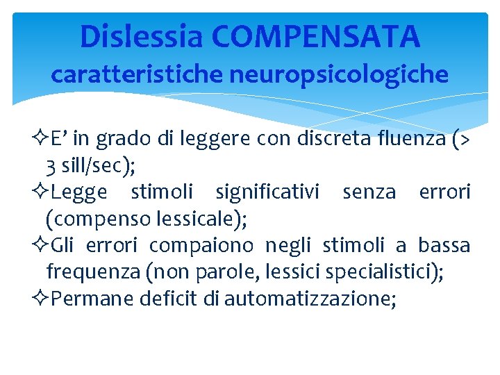 Dislessia COMPENSATA caratteristiche neuropsicologiche ²E’ in grado di leggere con discreta fluenza (> 3