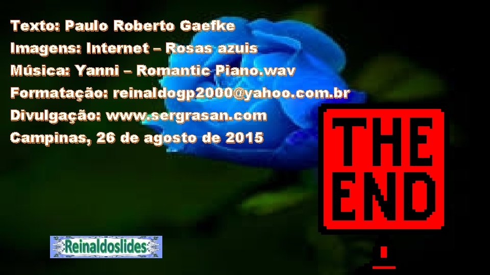 Texto: Paulo Roberto Gaefke Imagens: Internet – Rosas azuis Música: Yanni – Romantic Piano.