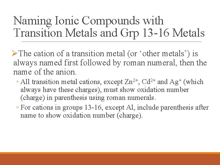 Naming Ionic Compounds with Transition Metals and Grp 13 -16 Metals ØThe cation of