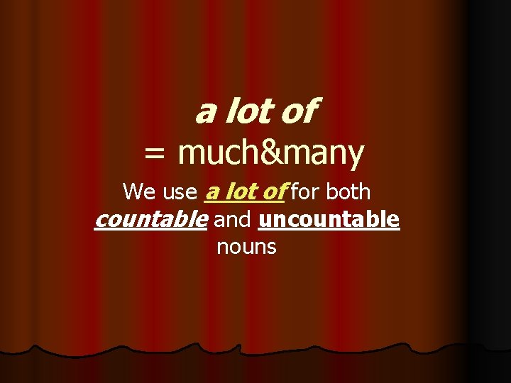 a lot of = much&many We use a lot of for both countable and