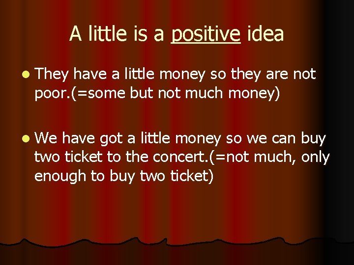 A little is a positive idea l They have a little money so they