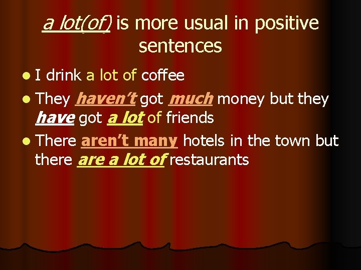 a lot(of) is more usual in positive sentences l. I drink a lot of