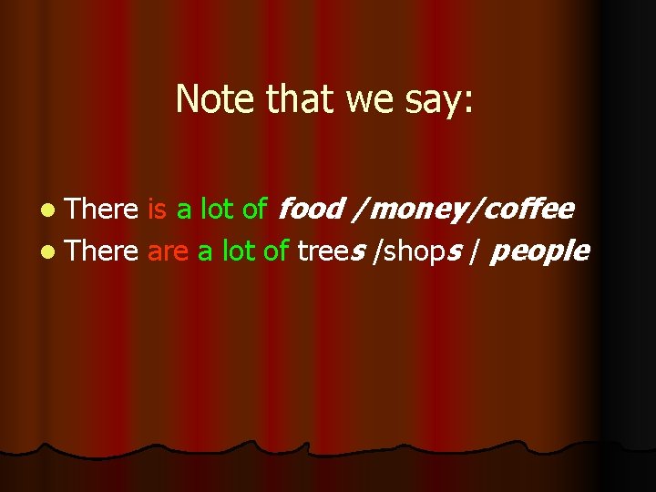 Note that we say: is a lot of food /money/coffee l There a lot