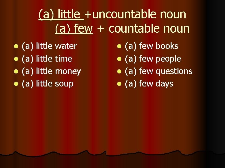 (a) little +uncountable noun (a) few + countable noun (a) little water l (a)