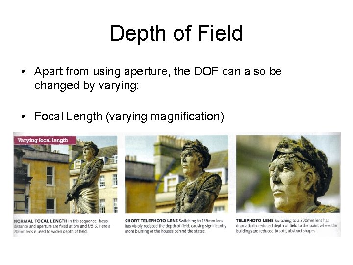 Depth of Field • Apart from using aperture, the DOF can also be changed