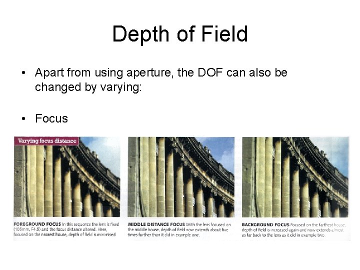 Depth of Field • Apart from using aperture, the DOF can also be changed