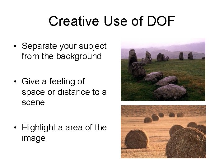 Creative Use of DOF • Separate your subject from the background • Give a