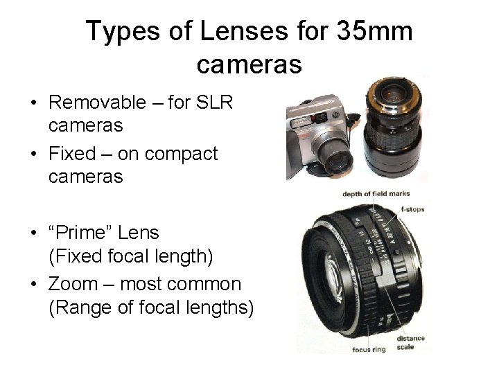 Types of Lenses for 35 mm cameras • Removable – for SLR cameras •