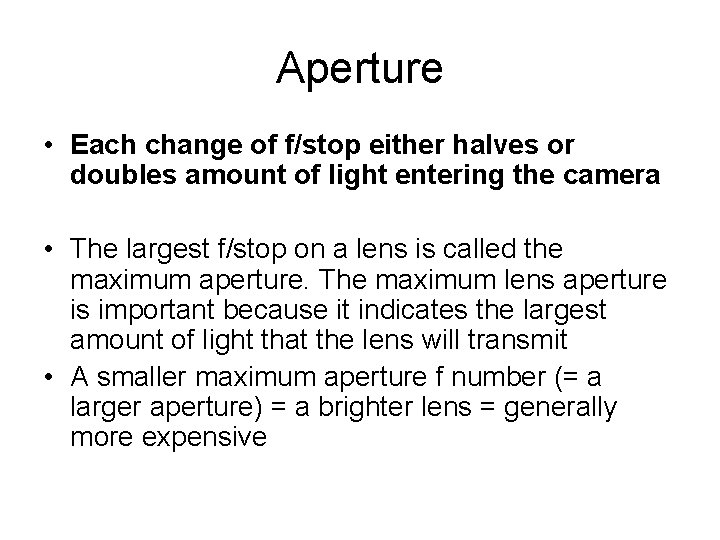 Aperture • Each change of f/stop either halves or doubles amount of light entering