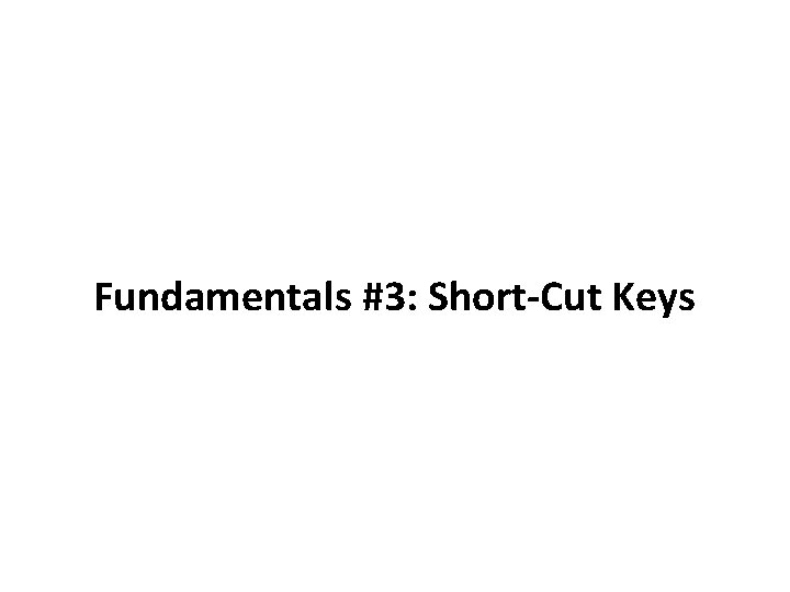 Fundamentals #3: Short-Cut Keys 