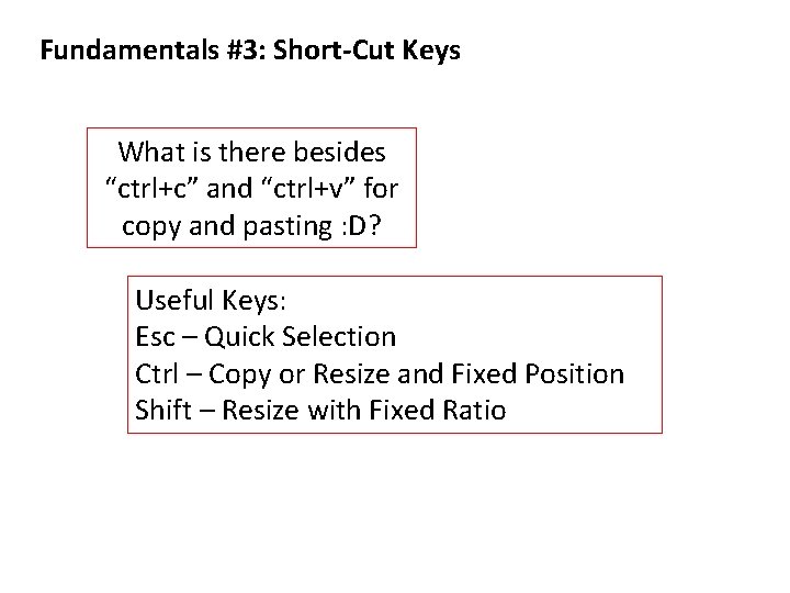 Fundamentals #3: Short-Cut Keys What is there besides “ctrl+c” and “ctrl+v” for copy and