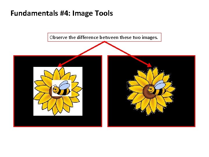 Fundamentals #4: Image Tools Observe the difference between these two images. 