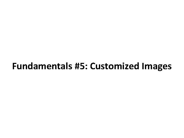 Fundamentals #5: Customized Images 