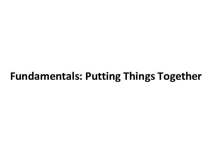 Fundamentals: Putting Things Together 