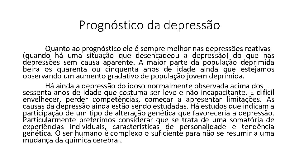 Prognóstico da depressão Quanto ao prognóstico ele é sempre melhor nas depressões reativas (quando