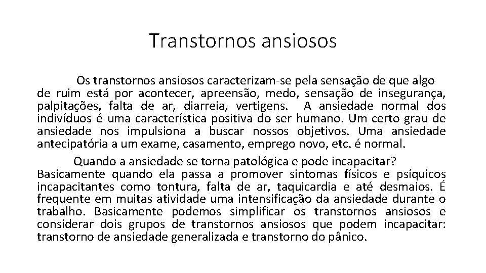 Transtornos ansiosos Os transtornos ansiosos caracterizam-se pela sensação de que algo de ruim está