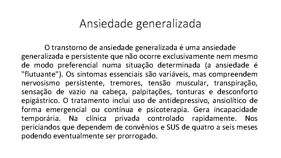 Ansiedade generalizada O transtorno de ansiedade generalizada é uma ansiedade generalizada e persistente que