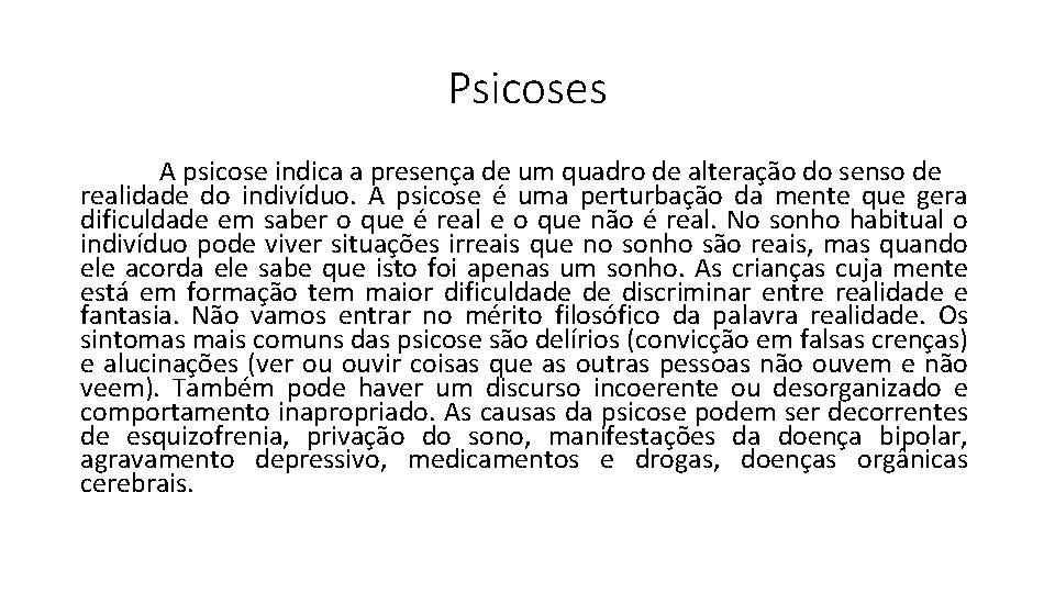 Psicoses A psicose indica a presença de um quadro de alteração do senso de