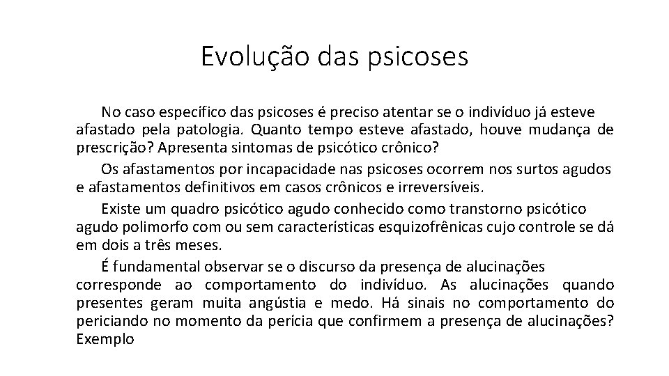 Evolução das psicoses No caso específico das psicoses é preciso atentar se o indivíduo