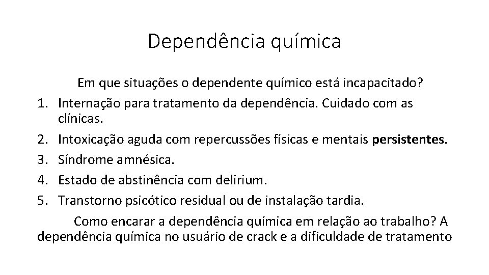 Dependência química Em que situações o dependente químico está incapacitado? 1. Internação para tratamento