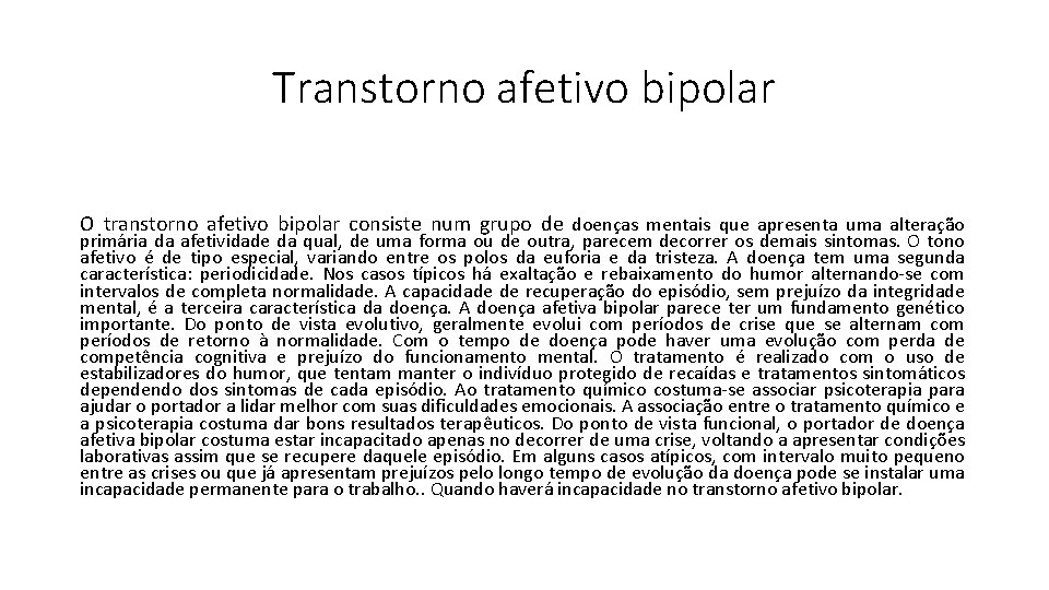 Transtorno afetivo bipolar O transtorno afetivo bipolar consiste num grupo de doenças mentais que