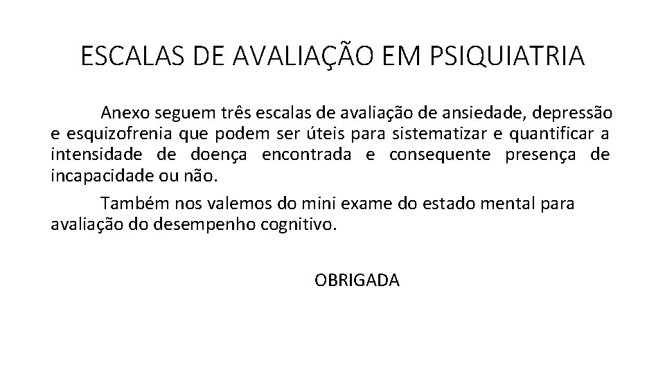 ESCALAS DE AVALIAÇÃO EM PSIQUIATRIA Anexo seguem três escalas de avaliação de ansiedade, depressão