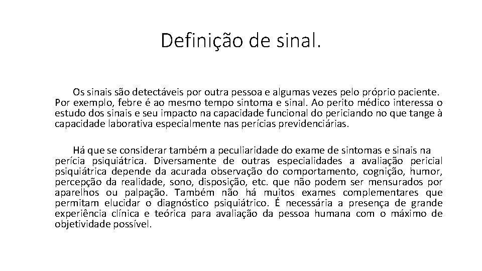 Definição de sinal. Os sinais são detectáveis por outra pessoa e algumas vezes pelo