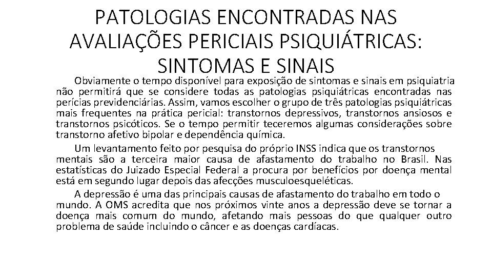 PATOLOGIAS ENCONTRADAS NAS AVALIAÇÕES PERICIAIS PSIQUIÁTRICAS: SINTOMAS E SINAIS Obviamente o tempo disponível para