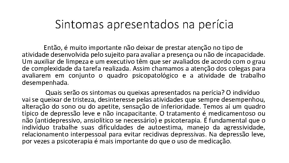 Sintomas apresentados na perícia Então, é muito importante não deixar de prestar atenção no