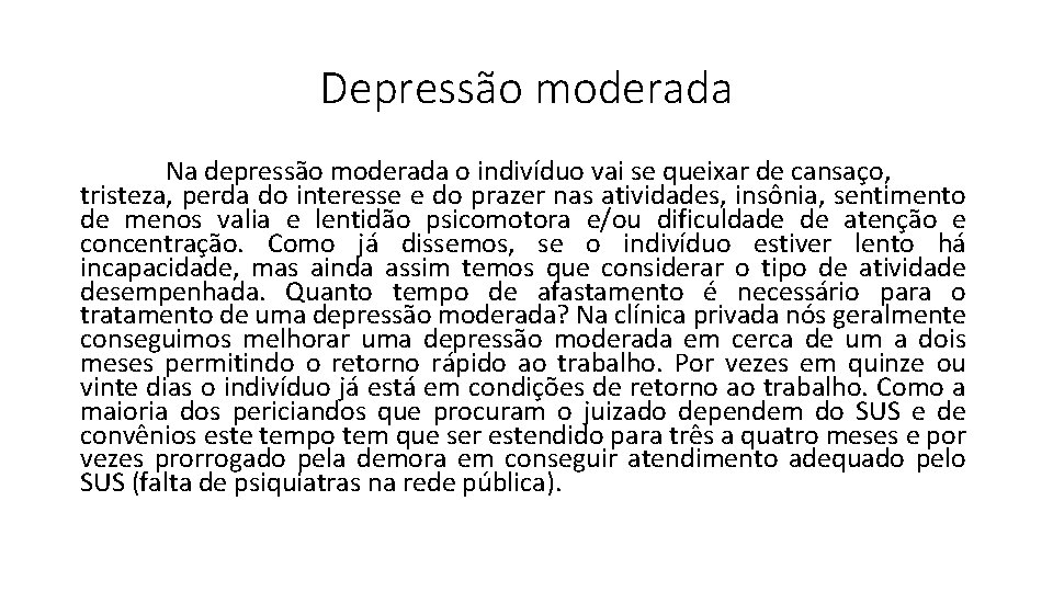 Depressão moderada Na depressão moderada o indivíduo vai se queixar de cansaço, tristeza, perda