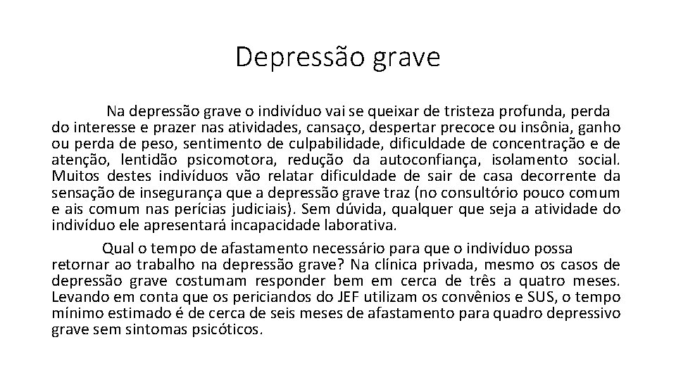 Depressão grave Na depressão grave o indivíduo vai se queixar de tristeza profunda, perda