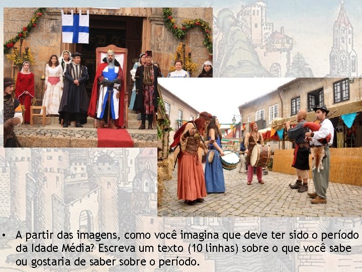 • A partir das imagens, como você imagina que deve ter sido o • A partir das imagens, como você imagina que deve ter sido o