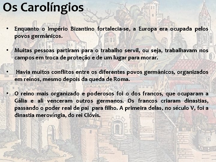 Os Carolíngios • Enquanto o Império Bizantino fortalecia-se, a Europa era ocupada pelos povos Os Carolíngios • Enquanto o Império Bizantino fortalecia-se, a Europa era ocupada pelos povos